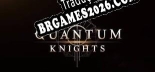 Tradução Quantum Knights v1.0 - Tradução de Qualidade