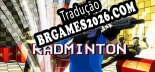 Tradução RADMINTON - Jogue em seu Idioma Nativo!