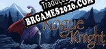 Rogue Knight - Português Brasileiro (Interface + Diálogos + Legendas)