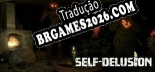 Tradução Self-Delusion v1.0 - Tradução de Qualidade