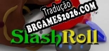 Slash Roll - Português Brasileiro (Interface + Diálogos + Legendas)