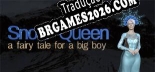 Tradução Snow Queen a fairy tale for a big boy - Melhor Tradução para o Jogo