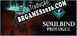 Soulbind Prologue - Português Brasileiro (Interface + Diálogos + Legendas)
