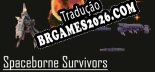 Tradução Spaceborne Survivors v1.0 - Tradução de Qualidade