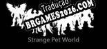 Strange Pet World - Tradução Completa do Jogo (2025)