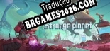 Tradução 异星传奇/Strange planet [UNLEASHED] - Adicionar Português ao Jogo
