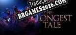 The Longest Tale Localização - Interface e Dublagem em Português