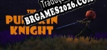 Tradução The Pumpkin Knight [Texto/Áudio] - Versão Atualizada