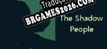 Tradução The Shadow People - Melhor Tradução para o Jogo