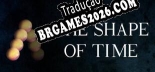 The Shape of Time Tradução Completa - Jogue Confortavelmente em Português!