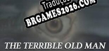 The Terrible Old Man Brazilian Patch - Localização Completa do Jogo