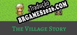 Tradução The Village Story - Tradução Completa para Português Brasileiro