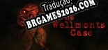 Tradução The Wellmonts Case v1.0 - Tradução de Qualidade