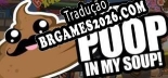 Theres Poop In My Soup - Tradução Completa do Jogo (2016)