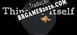 Tradução Thing-in-Itself - Tradução Completa para Português Brasileiro
