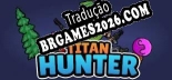 TITAN HUNTER PT-BR - Português Brasileiro para o Jogo