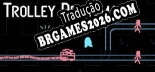 Tradução Trolley Delayma - Melhor Tradução para o Jogo