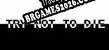 Try not to die Brazilian Patch - Localização Completa do Jogo