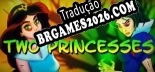Two princesses Brazilian Portuguese Language Pack - Tradução Oficial