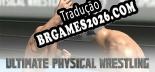 Tradução Ultimate Physical Wrestling - Tradução Completa para Português Brasileiro