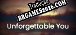 Unforgettable You - Português Brasileiro (Interface + Diálogos + Legendas)