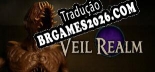 Veil Realm PT-BR/ENG - Localização em Português Alternável