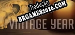 Tradução Vintage Year - Melhor Tradução para o Jogo