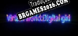 Virtual world-Digital girl PT-BR - Tradução Profissional da Comunidade