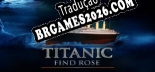 Tradução VR Titanic Find the Rose - Tradução Completa para Português Brasileiro