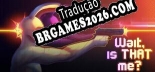 Wait, is THAT me PT-BR - Português Brasileiro para o Jogo