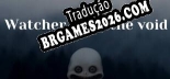 Tradução Watcher from the Void [Texto/Áudio] - Versão Atualizada
