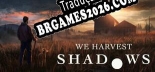 Tradução We Harvest Shadows - Jogue em seu Idioma Nativo!