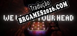We Want Your Head PT-BR - Tradução Profissional da Comunidade