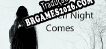 When Night Comes em Português - Localização Completa para PC
