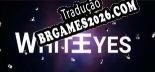 White Eyes - Patch em Português (100% traduzido)