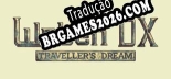 Tradução Woten DX Travellers Dream [Texto/Áudio] - Versão Atualizada