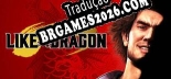 Yakuza Like a Dragon Localização - Interface e Dublagem em Português