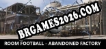 ROOM FOOTBALL Abandoned Factory - Cheat Trainer +13 [Edição MrAntiFan]
